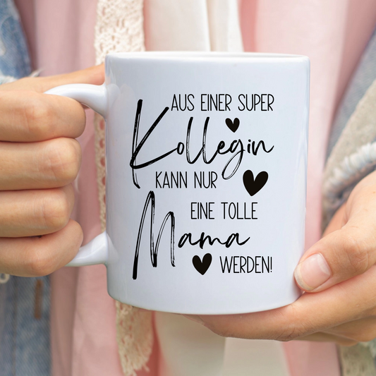 Tasse zum Mutterschutz – Aus einer super Kollegin kann nur eine tolle Mama werden