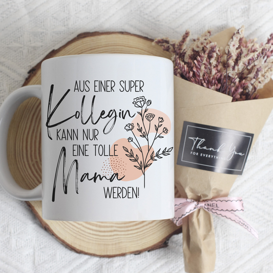 Tasse zum Mutterschutz – Aus einer super Kollegin kann nur eine tolle Mama werden (Kopie)