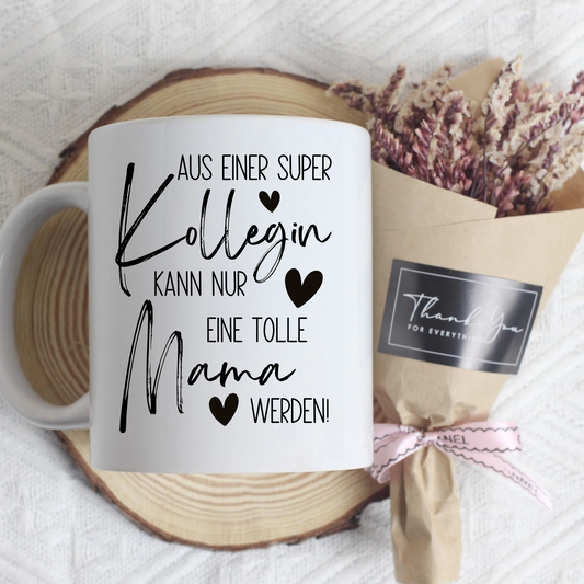 Tasse zum Mutterschutz – Aus einer super Kollegin kann nur eine tolle Mama werden