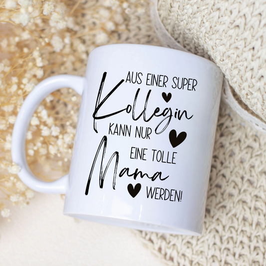 Tasse zum Mutterschutz – Aus einer super Kollegin kann nur eine tolle Mama werden