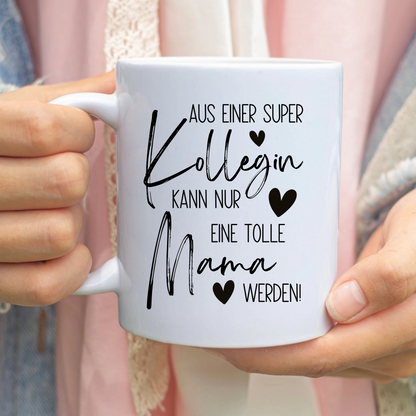 Tasse zum Mutterschutz – Aus einer super Kollegin kann nur eine tolle Mama werden