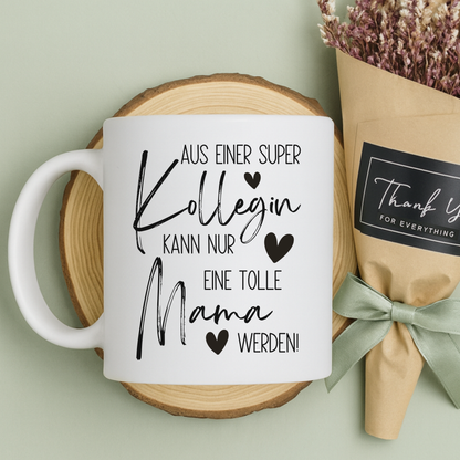 Tasse zum Mutterschutz – Aus einer super Kollegin kann nur eine tolle Mama werden