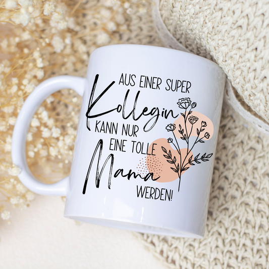 Tasse zum Mutterschutz – Aus einer super Kollegin kann nur eine tolle Mama werden (Kopie)